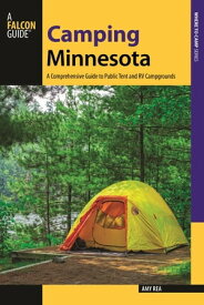 Camping Minnesota A Comprehensive Guide to Public Tent and RV Campgrounds【電子書籍】[ Amy Rea ]