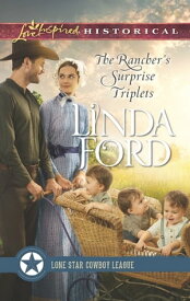 The Rancher’s Surprise Triplets (Lone Star Cowboy League: Multiple Blessings, Book 1) (Mills & Boon Love Inspired Historical)【電子書籍】[ Linda Ford ]