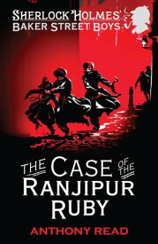 The Baker Street Boys: The Case of the Ranjipur Ruby【電子書籍】[ Anthony Read ]