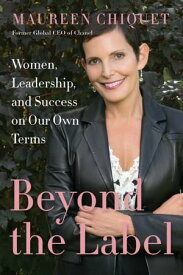 Beyond the Label Women, Leadership, and Success on Our Own Terms【電子書籍】[ Maureen Chiquet ]