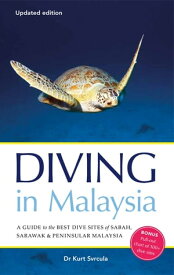 Diving in Malaysia A Guide to the Best Dive Sites of Sabah, Sarawak and Peninsular Malaysia【電子書籍】[ Dr Kurt Svrcula ]