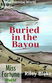 Buried in the Bayou Miss Fortune World: Bayou Cozy, #2【電子書籍】[ Riley Blake ]