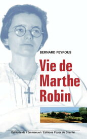 Vie de Marthe Robin【電子書籍】[ Bernard Peyrous ]
