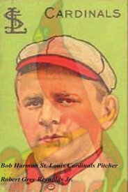 Bob Harmon St. Louis Cardinals Pitcher【電子書籍】[ Robert Grey Reynolds Jr ]
