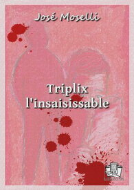 Triplix l'insaisissable 【電子書籍】[ Jos? Moselli ]