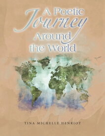 A Poetic Journey Around the World【電子書籍】[ Tina Michelle Henriot ]