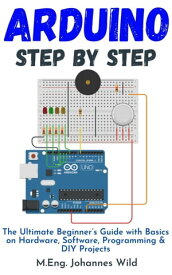 Arduino | Step by Step【電子書籍】[ M.Eng. Johannes Wild ]