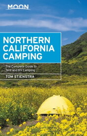 Moon Northern California Camping The Complete Guide to Tent and RV Camping【電子書籍】[ Tom Stienstra ]