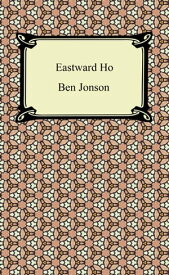 Eastward Ho【電子書籍】[ Ben Jonson ]