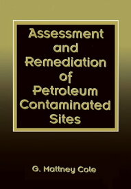 Assessment and Remediation of Petroleum Contaminated Sites【電子書籍】[ G. Mattney Cole ]