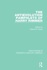 The Antievolution Pamphlets of Harry Rimmer【電子書籍】