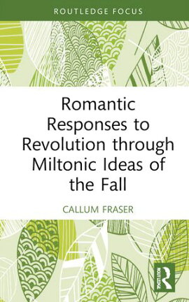 Romantic Responses to Revolution through Miltonic Ideas of the Fall 