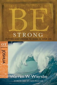 Be Strong (Joshua): Putting God's Power to Work in Your Life Putting God's Power to Work in Your Life【電子書籍】[ Warren W. Wiersbe ]