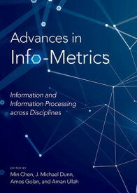 Advances in Info-Metrics Information and Information Processing across Disciplines【電子書籍】