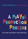 A Playful Production Process For Game Designers (and Everyone)【電子書籍】[ Richard Lemarchand ]