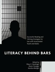 Literacy behind Bars Successful Reading and Writing Strategies for Use with Incarcerated Youth and Adults【電子書籍】