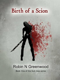 Birth of a Scion【電子書籍】[ Robin N Greenwood ]