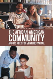 The African-American Community and Its Need for Venture Capital【電子書籍】[ Jason M. Fields ]