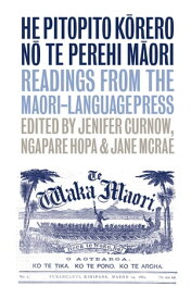 He Pitopito Korero no te Perehi Maori Readings from the Maori-Language Press【電子書籍】