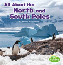All About the North and South Poles【電子書籍】[ Christina Mia Gardeski ]