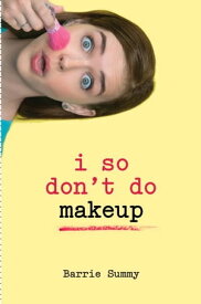 I So Don't Do Makeup【電子書籍】[ Barrie Summy ]