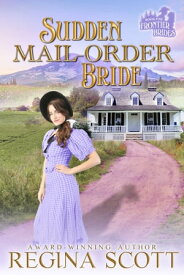 Sudden Mail-Order Bride A Sweet, Clean Western Romance【電子書籍】[ Regina Scott ]