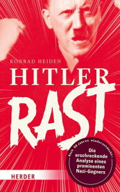 Hitler rast Nach 90 Jahren wiederentdeckt: die erschreckende Analyse eines prominenten Nazi-Gegners【電子書籍】[ Konrad Heiden ]