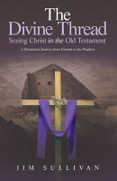 The Divine Thread Seeing Christ in the Old Testament