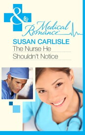 The Nurse He Shouldn't Notice (Mills & Boon Medical)【電子書籍】[ Susan Carlisle ]