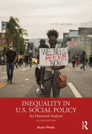 Inequality in U.S. Social Policy An Historical Analysis【電子書籍】[ Bryan Warde ]