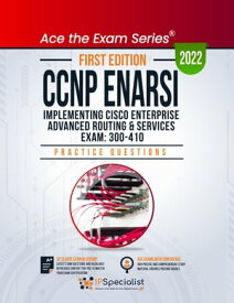 CCNP ENARSI: Implementing Cisco Enterprise Advanced Routing and Services Exam: 300-410: +330 Exam Practice Questions with Detailed Explanations and Reference Links: First Edition - 2022 Exam: 300-410【電子書籍】[ IP Specialist ]