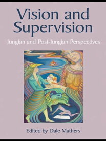 Vision and Supervision Jungian and Post-Jungian Perspectives【電子書籍】