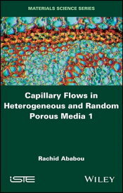 Capillary Flows in Heterogeneous and Random Porous Media【電子書籍】[ Rachid Ababou ]