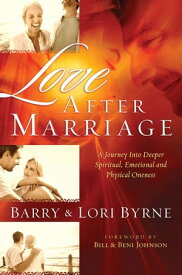 Love After Marriage A Journey into Deeper Spiritual, Emotional and Physical Oneness【電子書籍】[ Barry Byrne ]