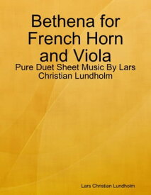 Bethena for French Horn and Viola - Pure Duet Sheet Music By Lars Christian Lundholm【電子書籍】[ Lars Christian Lundholm ]