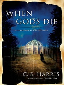 When Gods Die A Sebastian St. Cyr Mystery【電子書籍】[ C. S. Harris ]