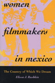 Women Filmmakers in Mexico The Country of Which We Dream【電子書籍】[ Elissa J. Rashkin ]