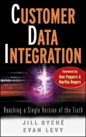 Customer Data Integration Reaching a Single Version of the Truth【電子書籍】[ Evan Levy ]
