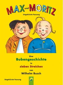 Max und Moritz - ungek?rzte Fassung Der Bilderbuch Klassiker von Wilhelm Busch【電子書籍】[ Wilhelm Busch ]