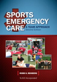 Sports Emergency Care A Team Approach, Second Edition【電子書籍】