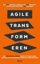 Agile transformeren Een praktische aanpak voor het structureel versnellen en wendbaar maken van organisaties【電子書籍】[ Bas van Liesboek ]