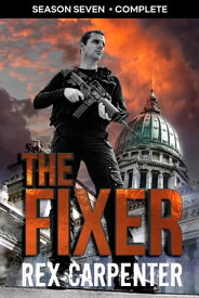 The Fixer, Season 7: Complete JC Bannister Serial Thriller【電子書籍】[ Rex Carpenter ]