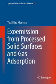 Exoemission from Processed Solid Surfaces and Gas Adsorption【電子書籍】[ Yoshihiro Momose ]