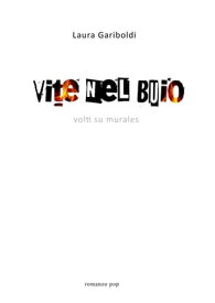 VITE NEL BUIO VOLTI SU MURALES Milano【電子書籍】[ Laura Gariboldi ]