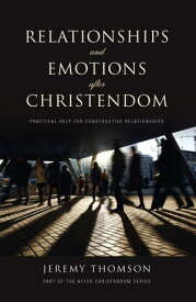 Relationships and Emotions After Christendom【電子書籍】[ Jeremy Thomson ]
