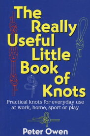 The Really Useful Little Book of Knots【電子書籍】[ Peter Owen ]