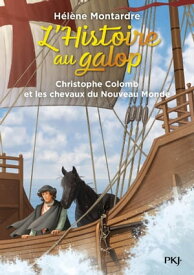 L'Histoire au galop - Tome 4 Christophe Colomb etles chevaux du Nouveau Monde【電子書籍】[ H?l?ne Montardre ]