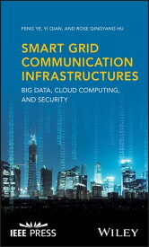 Smart Grid Communication Infrastructures Big Data, Cloud Computing, and Security【電子書籍】[ Feng Ye ]