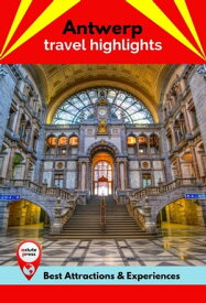 Antwerp Travel Highlights Best Attractions & Experiences【電子書籍】[ Suzanne Sutherland ]