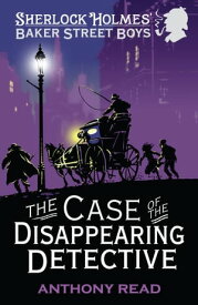 The Baker Street Boys: The Case of the Disappearing Detective【電子書籍】[ Anthony Read ]